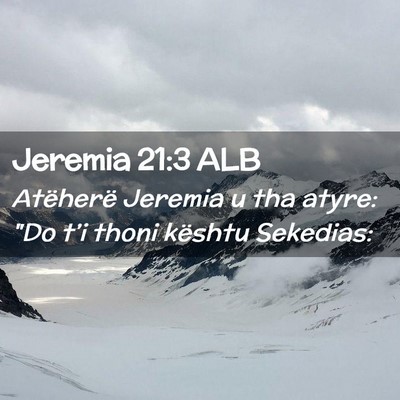 Picture 02 - Jeremia 21:3 ALB - Atëherë Jeremia u tha atyre: 