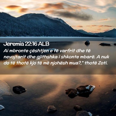 Picture 02 - Jeremia 22:16 ALB - Ai mbronte çështjen e të varfrit dhe të - Bible Verse Picture