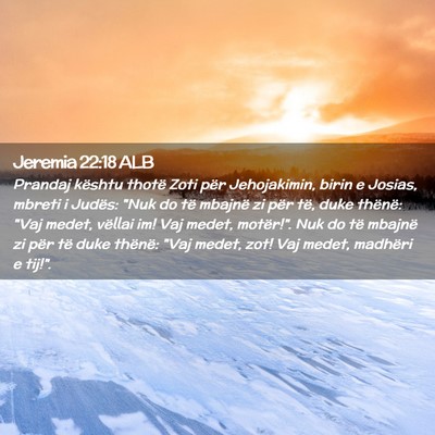 Picture 02 - Jeremia 22:18 ALB - Prandaj kështu thotë Zoti për Jehojakimin, - Bible Verse Picture