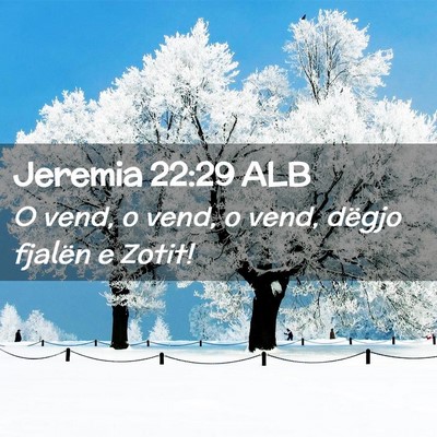 Picture 02 - Jeremia 22:29 ALB - O vend, o vend, o vend, dëgjo fjalën e - Bible Verse Picture