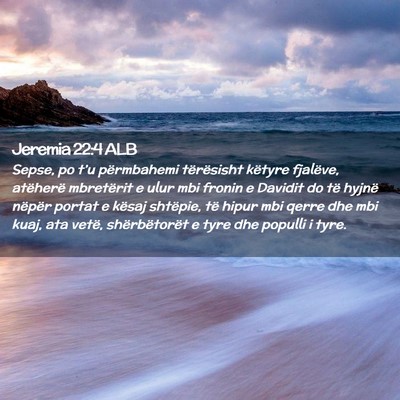 Picture 02 - Jeremia 22:4 ALB - Sepse, po t’u përmbahemi tërësisht këtyre - Bible Verse Picture