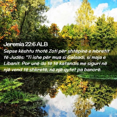Picture 02 - Jeremia 22:6 ALB - Sepse kështu thotë Zoti për shtëpinë e - Bible Verse Picture