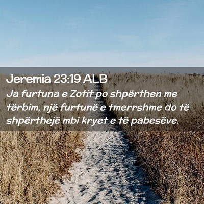 Picture 02 - Jeremia 23:19 ALB - Ja furtuna e Zotit po shpërthen me tërbim, një - Bible Verse Picture
