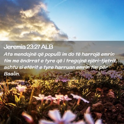 Picture 02 - Jeremia 23:27 ALB - Ata mendojnë që populli im do të harrojë - Bible Verse Picture