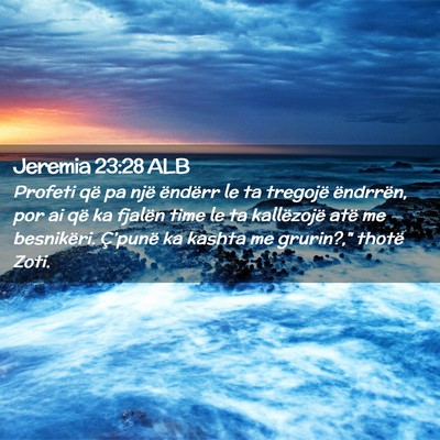 Picture 02 - Jeremia 23:28 ALB - Profeti që pa një ëndërr le ta tregojë - Bible Verse Picture