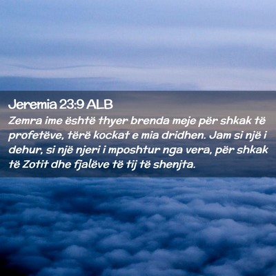 Picture 02 - Jeremia 23:9 ALB - Zemra ime është thyer brenda meje për shkak - Bible Verse Picture