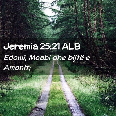 Picture 02 - Jeremia 25:21 ALB - Edomi, Moabi dhe bijtë e - Bible Verse Picture