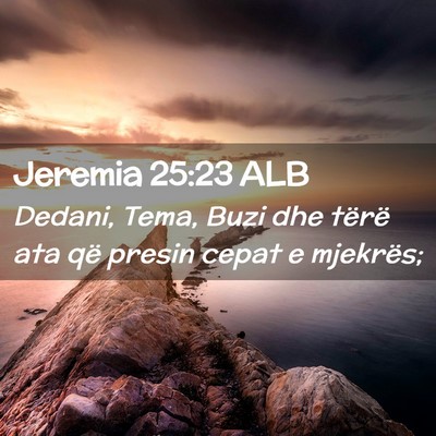 Picture 02 - Jeremia 25:23 ALB - Dedani, Tema, Buzi dhe tërë ata që presin - Bible Verse Picture
