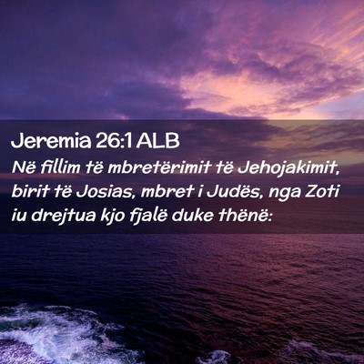 Picture 02 - Jeremia 26:1 ALB - Në fillim të mbretërimit të Jehojakimit, - Bible Verse Picture