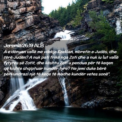 Picture 02 - Jeremia 26:19 ALB - A e dënuan vallë me vdekje Ezekian, mbretin e - Bible Verse Picture