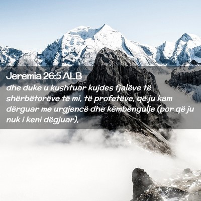 Picture 02 - Jeremia 26:5 ALB - dhe duke u kushtuar kujdes fjalëve të - Bible Verse Picture