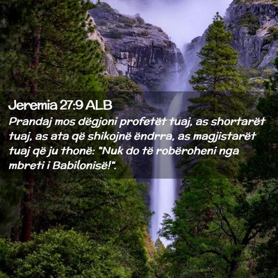 Picture 02 - Jeremia 27:9 ALB - Prandaj mos dëgjoni profetët tuaj, as - Bible Verse Picture