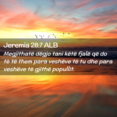 Picture 02 - Jeremia 28:7 ALB - Megjithatë dëgjo tani këtë fjalë që do të - Bible Verse Picture
