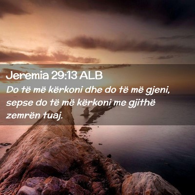 Picture 02 - Jeremia 29:13 ALB - Do të më kërkoni dhe do të më gjeni, sepse - Bible Verse Picture