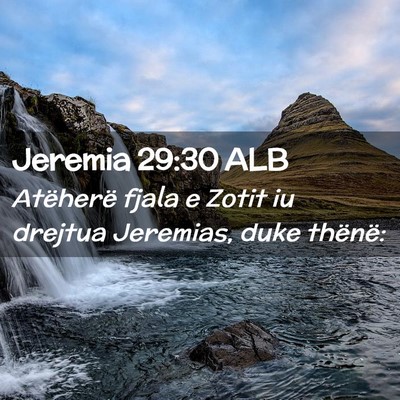 Picture 02 - Jeremia 29:30 ALB - Atëherë fjala e Zotit iu drejtua Jeremias, duke - Bible Verse Picture