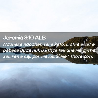 Picture 02 - Jeremia 3:10 ALB - Ndonëse ndodhën tërë këto, motra e vet e - Bible Verse Picture