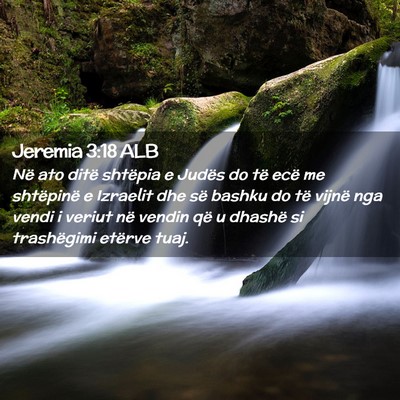 Picture 02 - Jeremia 3:18 ALB - Në ato ditë shtëpia e Judës do të ecë me - Bible Verse Picture