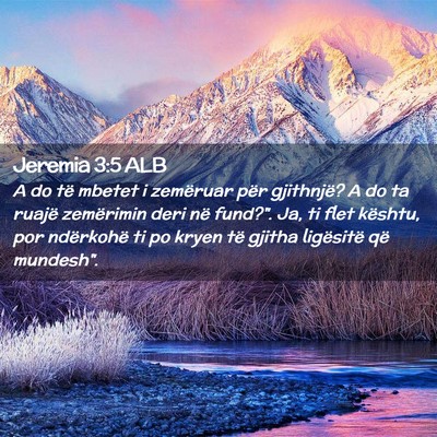 Picture 02 - Jeremia 3:5 ALB - A do të mbetet i zemëruar për gjithnjë? A do - Bible Verse Picture