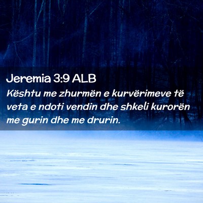 Picture 02 - Jeremia 3:9 ALB - Kështu me zhurmën e kurvërimeve të veta e - Bible Verse Picture