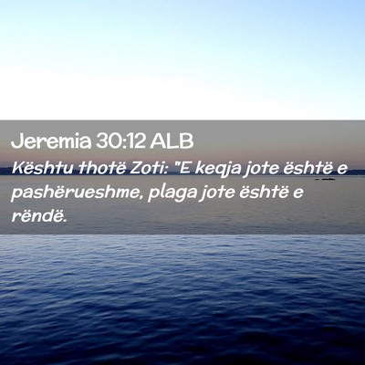Picture 02 - Jeremia 30:12 ALB - Kështu thotë Zoti: 