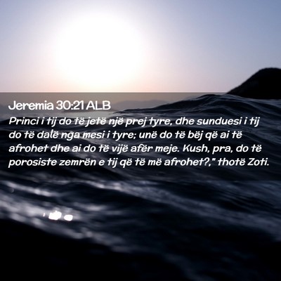 Picture 02 - Jeremia 30:21 ALB - Princi i tij do të jetë një prej tyre, dhe - Bible Verse Picture