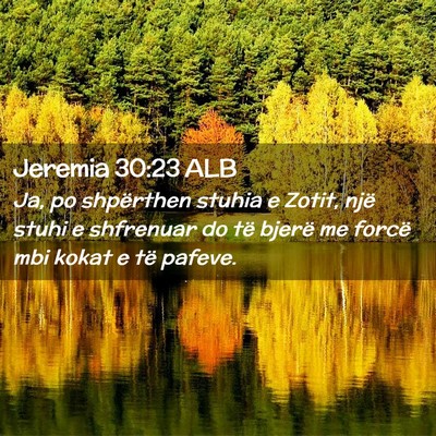 Picture 02 - Jeremia 30:23 ALB - Ja, po shpërthen stuhia e Zotit, një stuhi e - Bible Verse Picture