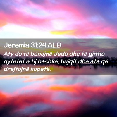 Picture 02 - Jeremia 31:24 ALB - Aty do të banojnë Juda dhe të gjitha qytetet e - Bible Verse Picture