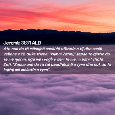 Picture 02 - Jeremia 31:34 ALB - Ata nuk do të mësojnë secili të afërmin e - Bible Verse Picture