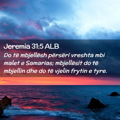 Picture 02 - Jeremia 31:5 ALB - Do të mbjellësh përsëri vreshta mbi malet e - Bible Verse Picture