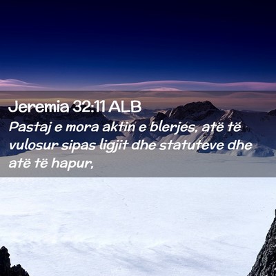 Picture 02 - Jeremia 32:11 ALB - Pastaj e mora aktin e blerjes, atë të vulosur - Bible Verse Picture