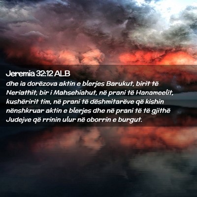 Picture 02 - Jeremia 32:12 ALB - dhe ia dorëzova aktin e blerjes Barukut, birit - Bible Verse Picture