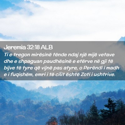 Picture 02 - Jeremia 32:18 ALB - Ti e tregon mirësinë tënde ndaj një mijë - Bible Verse Picture