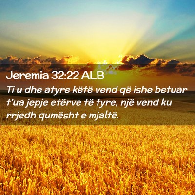 Picture 02 - Jeremia 32:22 ALB - Ti u dhe atyre këtë vend që ishe betuar t’ua - Bible Verse Picture