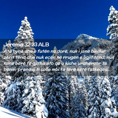Picture 02 - Jeremia 32:23 ALB - Ata hynë dhe e futën në dorë, nuk i janë - Bible Verse Picture