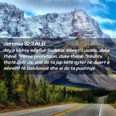 Picture 02 - Jeremia 32:3 ALB - Aty e kishte mbyllur Sedekia, mbreti i Judës, - Bible Verse Picture