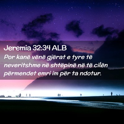 Picture 02 - Jeremia 32:34 ALB - Por kanë vënë gjërat e tyre të neveritshme - Bible Verse Picture