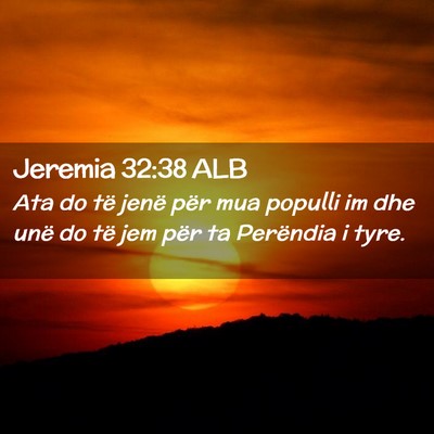 Picture 02 - Jeremia 32:38 ALB - Ata do të jenë për mua populli im dhe unë do - Bible Verse Picture