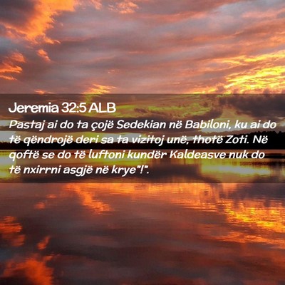 Picture 02 - Jeremia 32:5 ALB - Pastaj ai do ta çojë Sedekian në Babiloni, ku - Bible Verse Picture