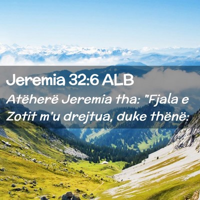 Picture 02 - Jeremia 32:6 ALB - Atëherë Jeremia tha: 