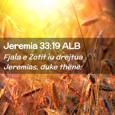 Picture 02 - Jeremia 33:19 ALB - Fjala e Zotit iu drejtua Jeremias, duke - Bible Verse Picture