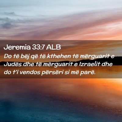Picture 02 - Jeremia 33:7 ALB - Do të bëj që të kthehen të mërguarit e - Bible Verse Picture