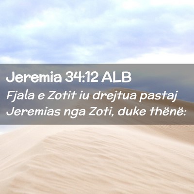Picture 02 - Jeremia 34:12 ALB - Fjala e Zotit iu drejtua pastaj Jeremias nga - Bible Verse Picture