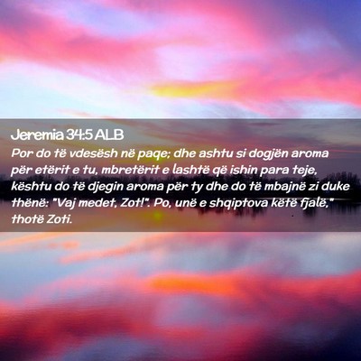 Picture 02 - Jeremia 34:5 ALB - Por do të vdesësh në paqe; dhe ashtu si - Bible Verse Picture