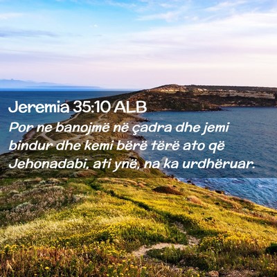 Picture 02 - Jeremia 35:10 ALB - Por ne banojmë në çadra dhe jemi bindur dhe - Bible Verse Picture