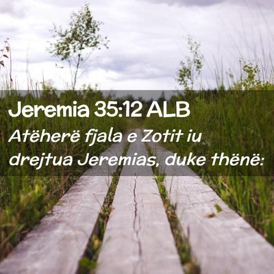 Picture 02 - Jeremia 35:12 ALB - Atëherë fjala e Zotit iu drejtua Jeremias, duke - Bible Verse Picture
