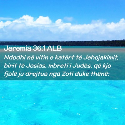 Picture 02 - Jeremia 36:1 ALB - Ndodhi në vitin e katërt të Jehojakimit, birit - Bible Verse Picture