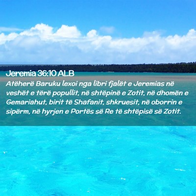 Picture 02 - Jeremia 36:10 ALB - Atëherë Baruku lexoi nga libri fjalët e - Bible Verse Picture