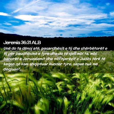 Picture 02 - Jeremia 36:31 ALB - Unë do ta dënoj atë, pasardhësit e tij dhe - Bible Verse Picture