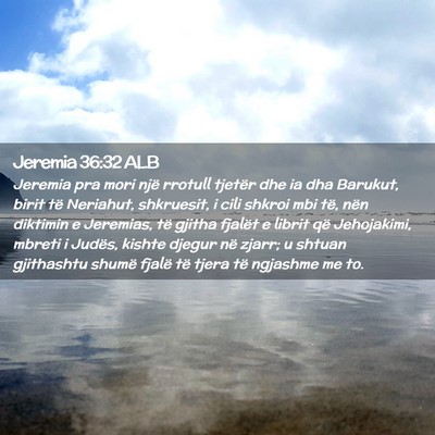 Picture 02 - Jeremia 36:32 ALB - Jeremia pra mori një rrotull tjetër dhe ia dha - Bible Verse Picture