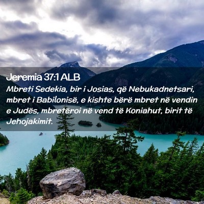 Picture 02 - Jeremia 37:1 ALB - Mbreti Sedekia, bir i Josias, që Nebukadnetsari, - Bible Verse Picture